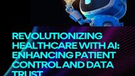 Revolutionizing Healthcare with AI: Enhancing Patient Control and Data Trust