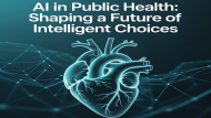 AI in Public Health: Shaping a Future of Intelligent Choices